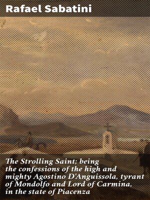 cover image of The Strolling Saint; being the confessions of the high and mighty Agostino D'Anguissola, tyrant of Mondolfo and Lord of Carmina, in the state of Piacenza